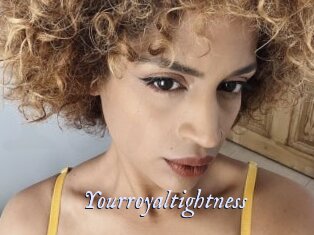Yourroyaltightness
